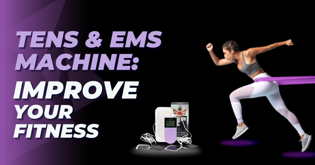 TENS and EMS Machine: Improve Your Fitness