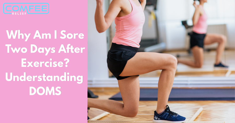 Why Am I Sore Two Days After Exercise? Understanding DOMS