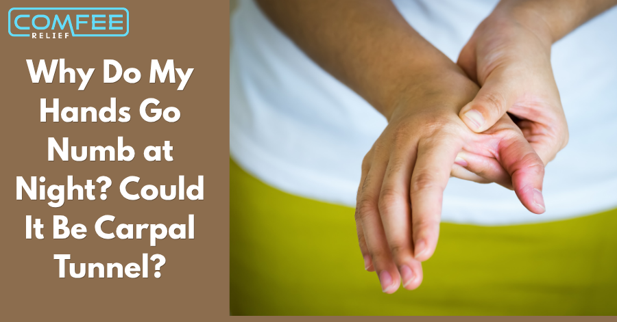 Why Do My Hands Go Numb at Night? Could It Be Carpal Tunnel?