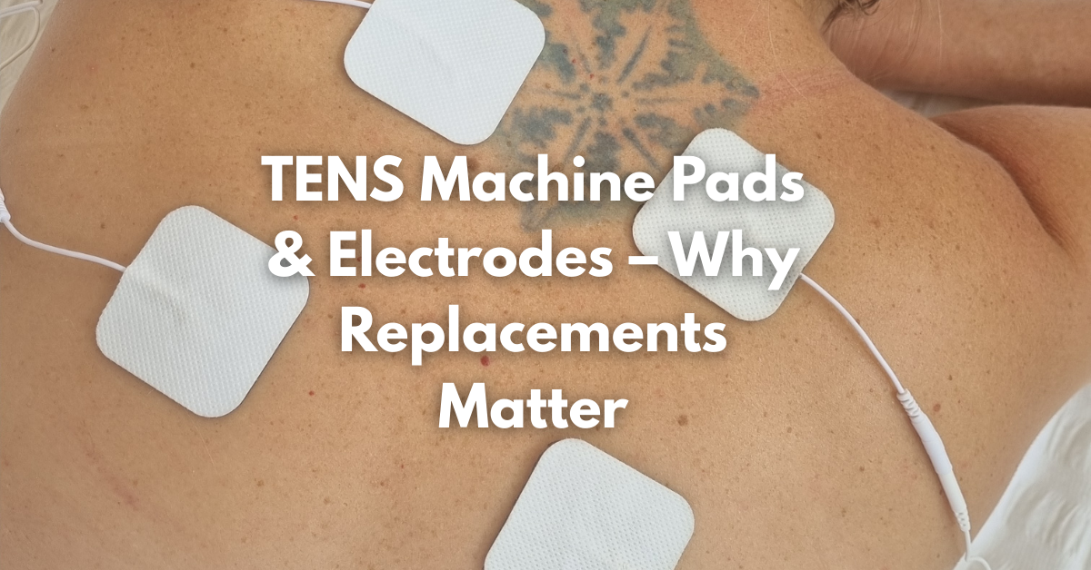 TENS Machine Pads & Electrodes – Why Replacements Matter