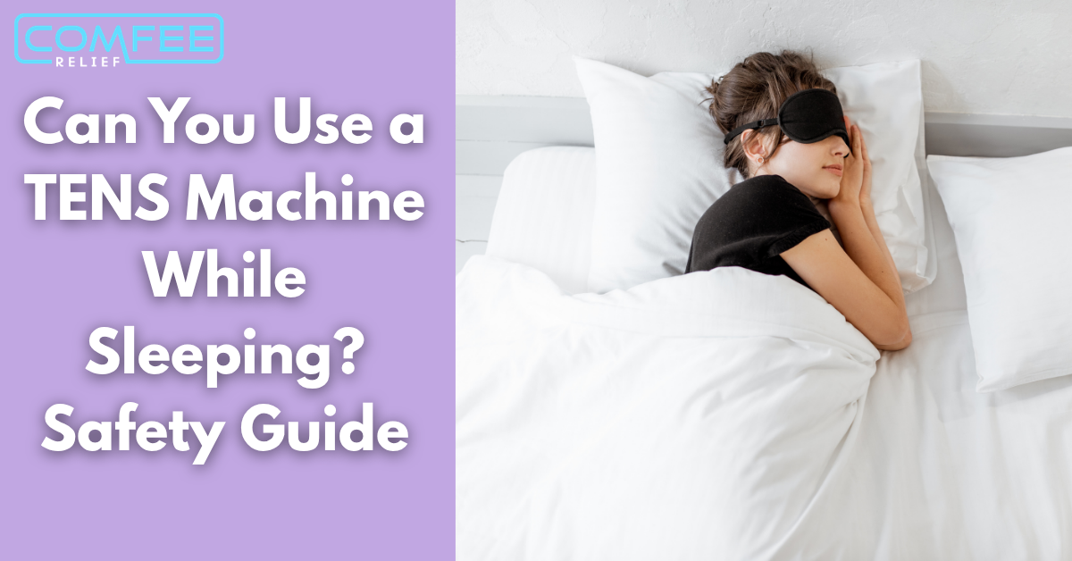 Can You Use a TENS Machine While Sleeping? Safety Guide