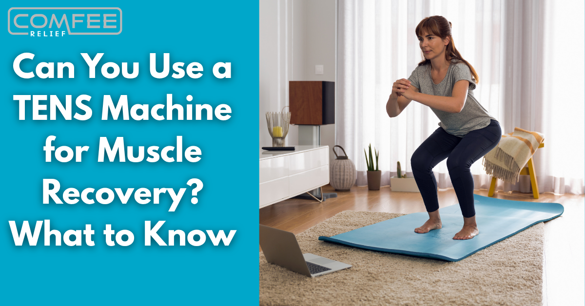 Can You Use a TENS Machine for Muscle Recovery? What to Know