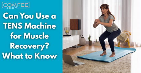 Can You Use a TENS Machine for Muscle Recovery? What to Know