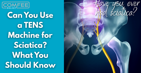 Can You Use a TENS Machine for Sciatica? What You Should Know