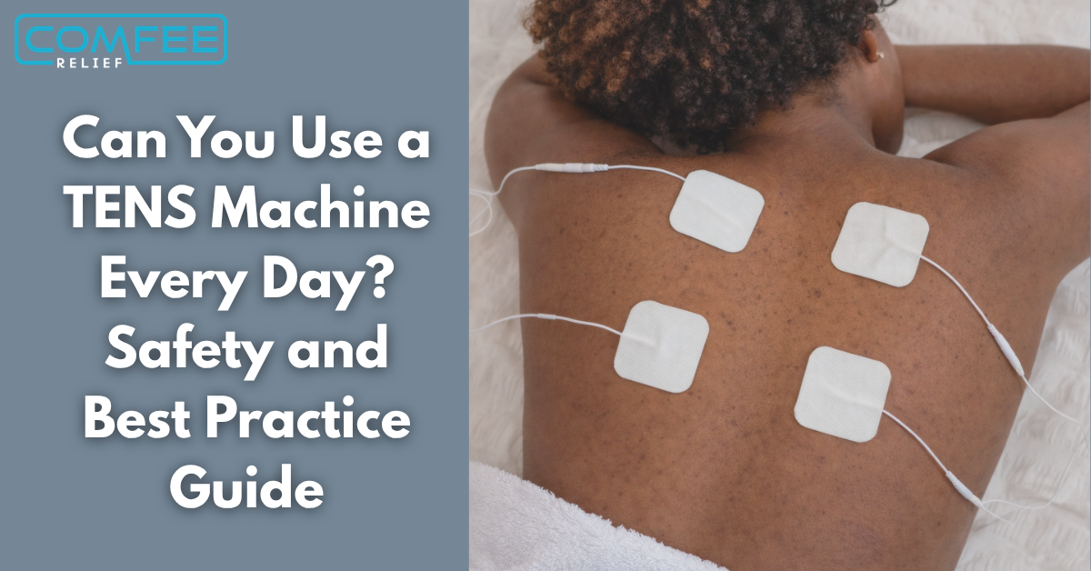 Can You Use a TENS Machine Every Day? Safety and Best Practice Guide