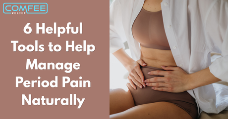 6 Helpful Tools to Help Manage Period Pain Naturally