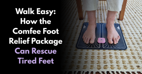 Walk Easy: How the Comfee Foot Relief Package Can Rescue Tired Feet