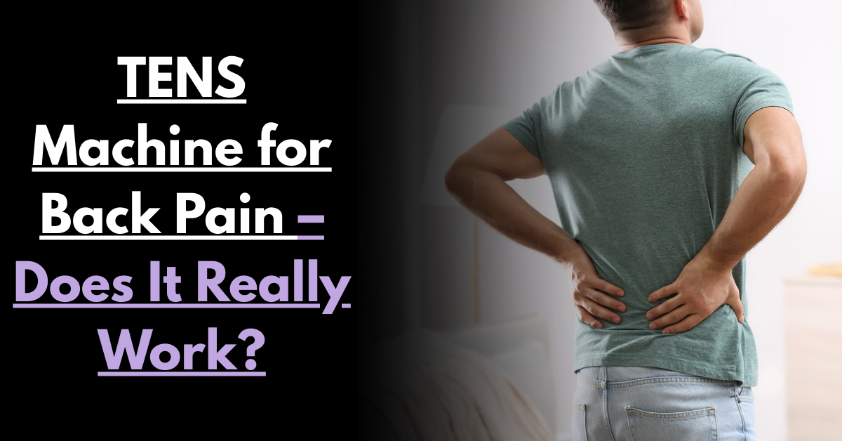 TENS Machine for Back Pain – Does It Really Work?