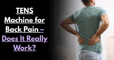 TENS Machine for Back Pain – Does It Really Work?