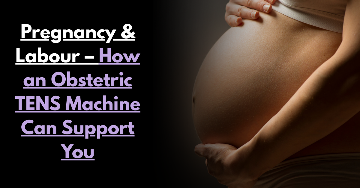 Pregnancy & Labour – How an Obstetric TENS Machine Can Support You