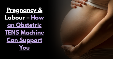 Pregnancy & Labour – How an Obstetric TENS Machine Can Support You