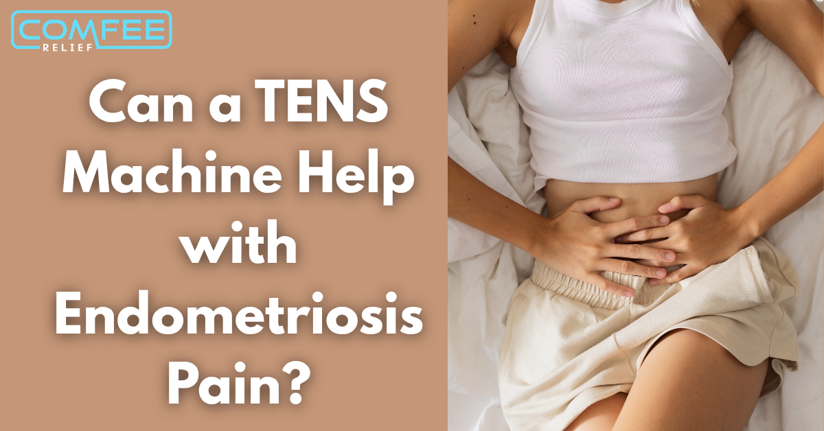 Can a TENS Machine Help with Endometriosis Pain?
