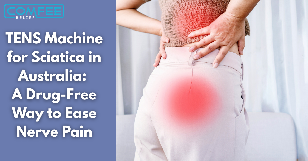 TENS Machine for Sciatica in Australia: A Drug-Free Way to Ease Nerve Pain