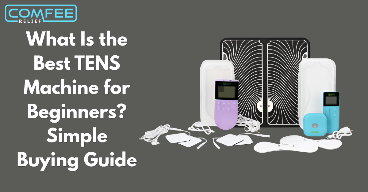 What Is the Best TENS Machine for Beginners? Simple Buying Guide