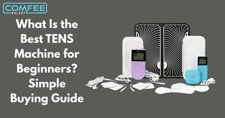 What Is the Best TENS Machine for Beginners? Simple Buying Guide