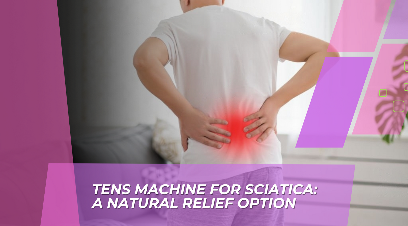 TENS Machine for Sciatica: A Natural Relief Option